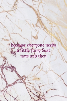 Because Everyone Need A Little Fairy Dust Now And then: Fairy Tales Notebook Journal Composition Blank Lined Diary Notepad 120 Pages Paperback White