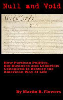 Paperback Null and Void: How Partisan Politics, Big Business and Lobbyists Conspired to Destroy the American Way of Life Book