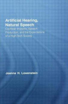 Hardcover Artificial Hearing, Natural Speech: Cochlear Implants, Speech Production, and the Expectations of a High-Tech Society Book