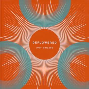 Hardcover Judy Chicago: Deflowered [With CDROM] Book