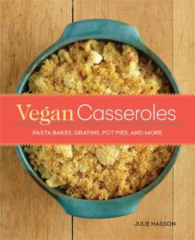 Paperback Vegan Casseroles: Pasta Bakes, Gratins, Pot Pies, and More Book