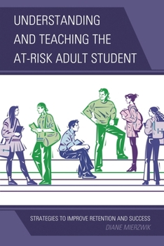 Hardcover Understanding and Teaching the At-Risk Adult Student: Strategies to Improve Retention and Success Book