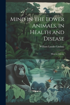 Paperback Mind in the Lower Animals, in Health and Disease: Mind in Disease Book