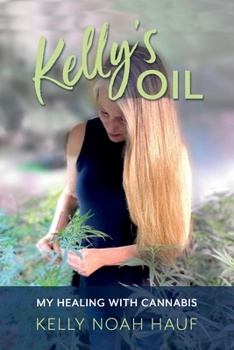 Paperback Kelly's Oil: My Healing with Cannabis Book