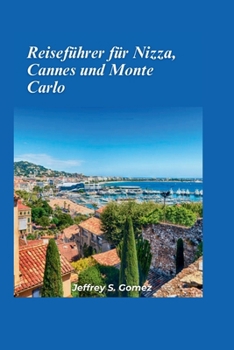 Reiseführer Nizza, Cannes und Monte Carlo 2024: Die französische Riviera, Glamour, Strände und verborgene Schätze genießen (German Edition)