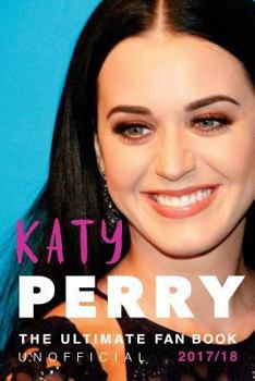 Paperback Katy Perry: The Ultimate Katy Perry Fan Book 2017: Katy Perry Facts, Quiz, Quotes PLUS Photos and Puzzle Book
