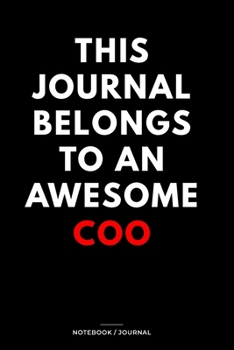 THIS JOURNAL BELONGS TO AN AWESOME COO Notebook / Journal 6x9 Ruled Lined  120 Pages: for COO 6x9 notebook / journal 120 pages for daybook log ... Student Diaries pad blotter journal noteb