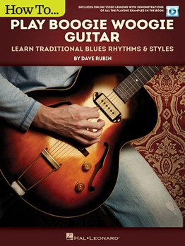 Paperback How to Play Boogie Woogie Guitar: Learn Traditional Blues Rhythms & Styles Includes Online Video Le Book