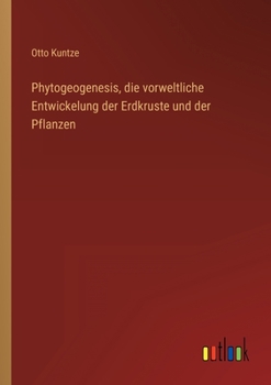 Paperback Phytogeogenesis, die vorweltliche Entwickelung der Erdkruste und der Pflanzen [German] Book