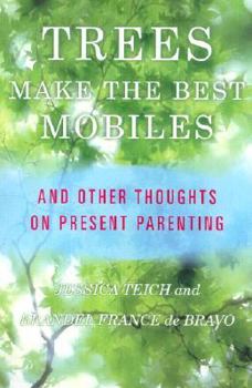 Hardcover Trees Make the Best Mobiles: Simple Ways to Raise Your Child in a Complex World Book