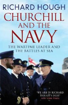 Paperback Churchill and the Navy: The Wartime Leader and the Battles at Sea Book