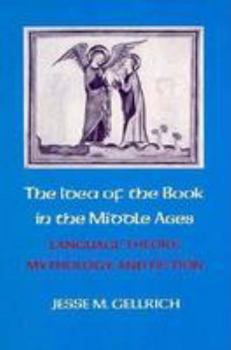 Paperback The Idea of the Book in the Middle Ages: Language, Theory, Mythology, and Fiction Book