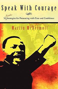 Paperback Speak With Courage: 50 Insider Strategies for Presenting With Ease and Confidence Book