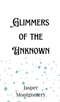 Hardcover Glimmers of the Unknown Book