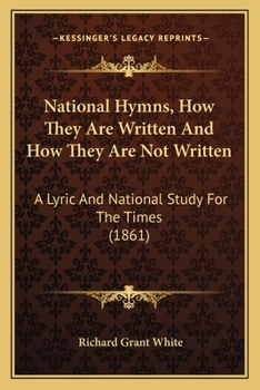 Paperback National Hymns, How They Are Written And How They Are Not Written: A Lyric And National Study For The Times (1861) Book