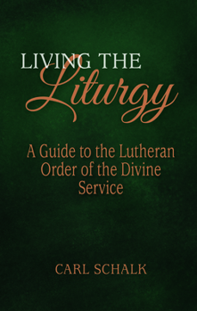 Paperback Living the Liturgy: A Guide to the Lutheran Liturgy of Holy Communion Book