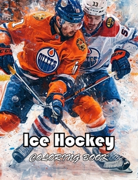 Ice Hockey Coloring Book for Kids: New and Exciting Designs Suitable for All Ages