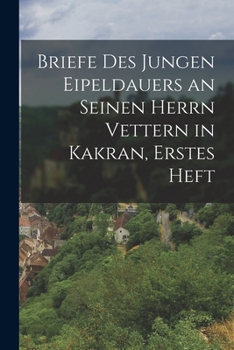 Paperback Briefe des jungen Eipeldauers an seinen Herrn Vettern in Kakran, Erstes Heft [German] Book