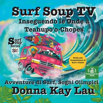 Paperback Surf Soup TV: Inseguendo le Onde a Teahupo'o-Chopes: Avventure di Surf, Sogni Olimpici Guida alle Competizioni di Surf a Tahiti (Translated in Italian [Italian] Book