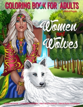 Paperback Coloring Book for Adults Women and Wolves: Wolves Coloring Book for Grown-Ups Featuring Fantasy Wolves and Women Coloring Art Design to Help Relieve S Book