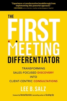 Hardcover The First Meeting Differentiator: Transforming Sales-Focused Discovery Into Client-Centric Consultations Book