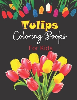 Paperback Tulips Coloring Books For Kids: Kids Coloring Book with Flower Collection, Stress Relieving Flower Designs With Relaxation for Gift Ideas Book