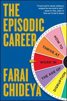 Paperback The Episodic Career: How to Thrive at Work in the Age of Disruption Book