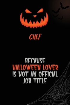 Chef Because Halloween Lover Is Not An Official Job Title: 6x9  120 Pages Halloween Special Pumpkin Jack O'Lantern Blank Lined Paper Notebook Journal