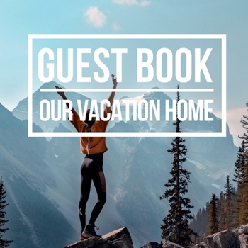 Hardcover Our Vacation Home Guest Book: Welcome Visitors! Cabin Guest Book | Recorder of Fun Memories and Holiday Events | HardCover Mountain Guest Book (Hardback) Book