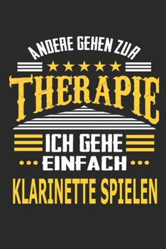 Andere gehen zur Therapie Ich gehe einfach Klarinette spielen: Notizbuch mit 110 linierten Seiten, ideal als Geschenk, auch als Dekoration verwendbar (German Edition)