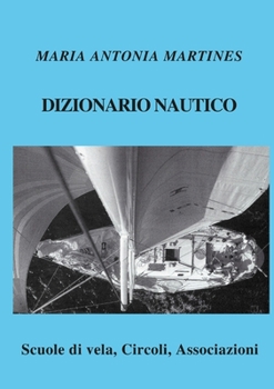 Paperback Dizionario Nautico: Scuole di vela, Circoli, Associazioni [Italian] Book