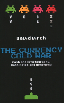 Hardcover The Currency Cold War: Cash and Cryptography, Hash Rates and Hegemony Book