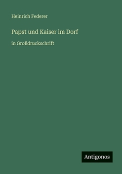 Paperback Papst und Kaiser im Dorf: in Großdruckschrift [German] Book