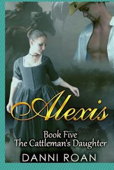 Alexis - Book #5 of the Cattleman's Daughters