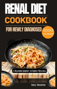 Paperback Renal diet cookbook for newly diagnosed: A delicious journey to kidney wellness Book