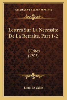 Paperback Lettres Sur La Necessite De La Retraite, Part 1-2: E'Crites (1703) [French] Book