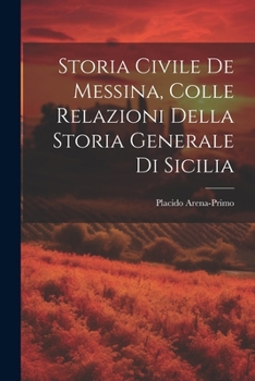 Paperback Storia Civile De Messina, Colle Relazioni Della Storia Generale Di Sicilia [Italian] Book
