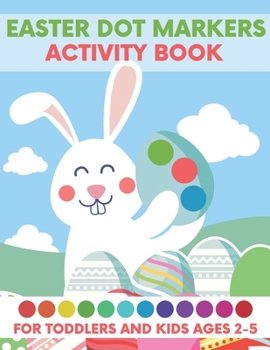 Paperback Easter Dot Markers Activity Book for Toddlers and Kids Ages 2-5: Lent Crafts Coloring Books with Happy Bunny & Basket Stuffers & Eggs & Lovely Egger D Book