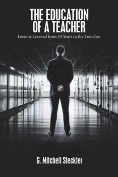 Paperback The Education of a Teacher: Lessons Learned from 33 Years in the Trenches Book