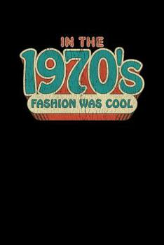 In The 1970's Fashion Was Cool: Retro Themed Diary Back to School Composition Notebook; 6 x 9 110 pages blank lined
