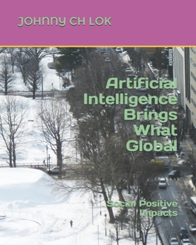 Paperback Artificial Intelligence Brings What Global: Social Positive Impacts Book