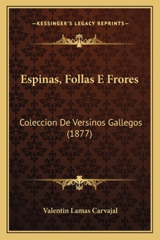 Paperback Espinas, Follas E Frores: Coleccion De Versinos Gallegos (1877) [Spanish] Book