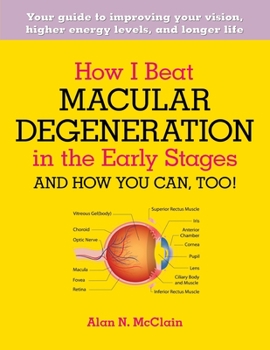 Paperback How I Beat Macular Degeneration in the Early Stages and How You Can, Too!: Your guide to improving your vision, higher energy levels, and longer life [Large Print] Book