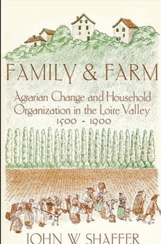 Paperback Family and Farm: Agrarian Change and Household Organization in the Loire Valley, 1500-1900 Book