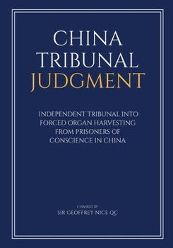 Paperback China Tribunal Judgment: Independent Tribunal into Forced Organ Harvesting from Prisoners of Conscience in China Book