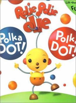 Rolie Polie Olie: Polka Dot! Polka Dot!: A Giant Lift-the-Flap Book - Book  of the Rolie Polie Olie