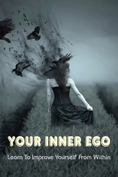 Paperback Your Inner Ego: Learn To Improve Yourself From Within: Book Considered Truly Life-Changing Book