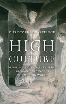 Hardcover High Culture: Drugs, Mysticism, and the Pursuit of Transcendence in the Modern World Book