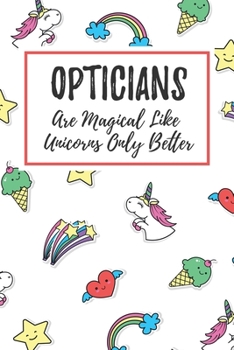 Paperback Opticians Are Magical Like Unicorns Only Better: 6x9" Dot Bullet Notebook/Journal Funny Gift Idea For Optometrists, Opticians Book