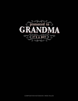 Paperback Promoted To Grandma It's A Boy: Composition Notebook: Wide Ruled Book
